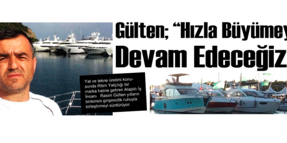 Gülten; “Hızla Büyümeye Devam Edeceğiz”