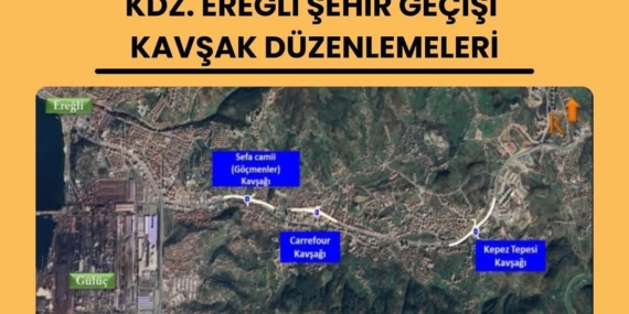 VEKİL BOZKURT, KDZ. EREĞLİ SEHİR GEÇİŞİ KAVŞAK DÜZENLEMELERİNİ AÇIKLADI