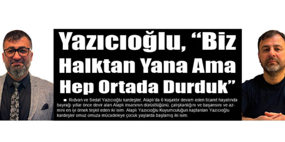 Yazıcıoğlu, “Biz Halktan Yana Ama Hep Ortada Durduk”