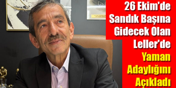 26 Ekim’de Sandık Başına Gidecek Olan Leller’de Yaman Adaylığını Açıkladı